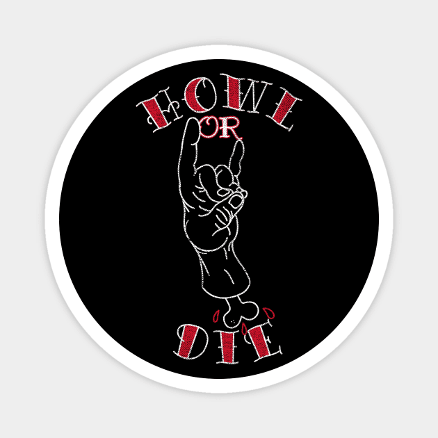 Howl or Die Magnet by rt-shirts